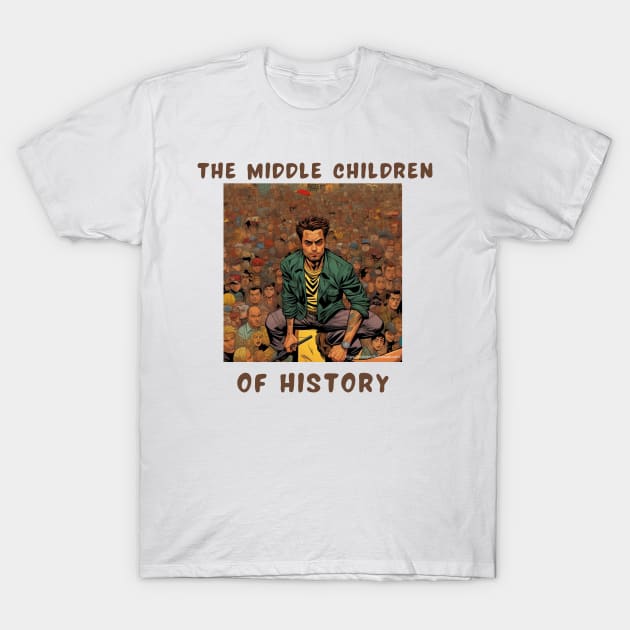 The middle children of history T-Shirt by IOANNISSKEVAS